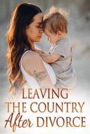 Leaving The Country After Divorce